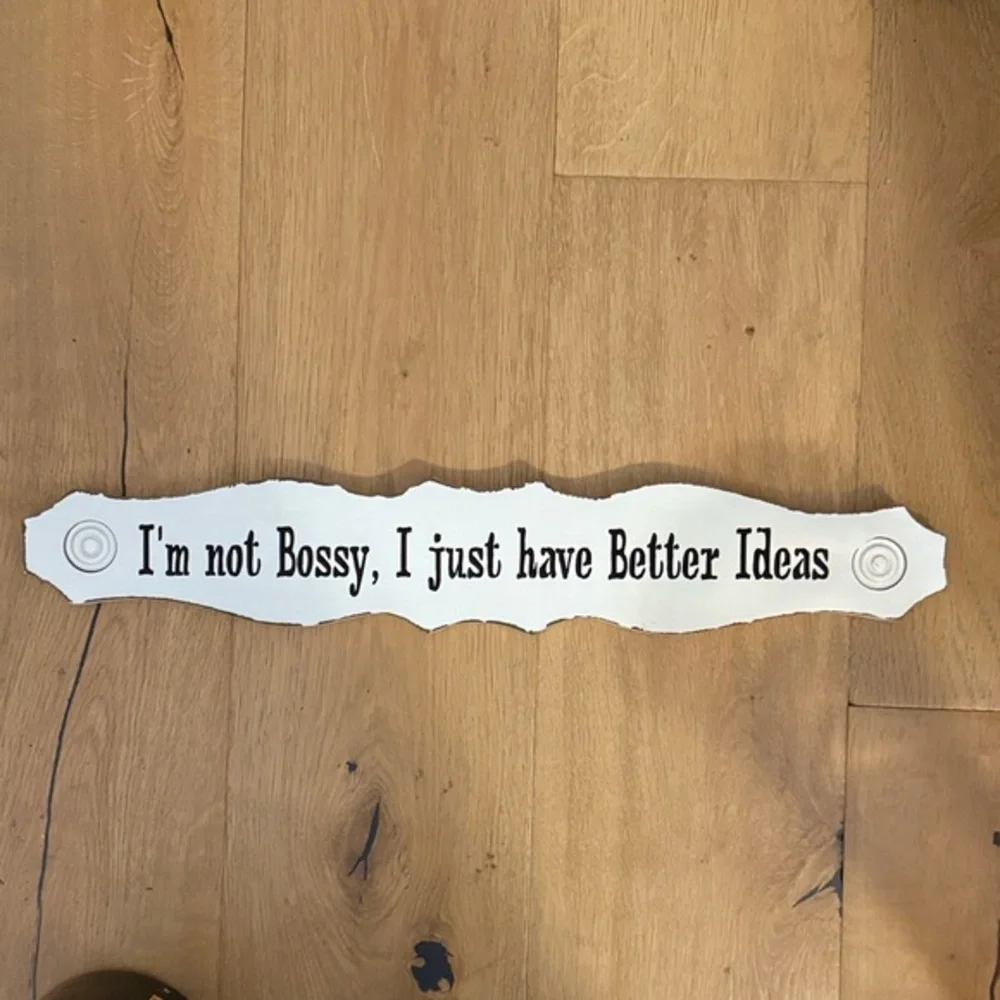 I'm not Bossy, I just have Better Ideas